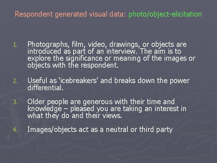 Respondent generated visual data: photo/object-elicitation 1. Photographs, film, video, drawings, or objects are introduced