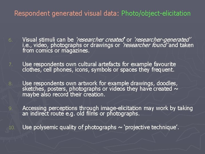 Respondent generated visual data: Photo/object-elicitation 6. Visual stimuli can be ‘researcher created’ or ‘researcher-generated’