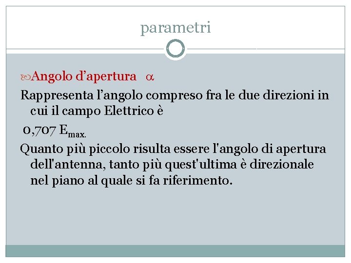 parametri Angolo d’apertura a Rappresenta l’angolo compreso fra le due direzioni in cui il