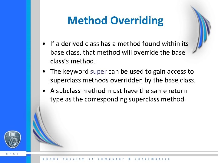 Method Overriding • If a derived class has a method found within its base