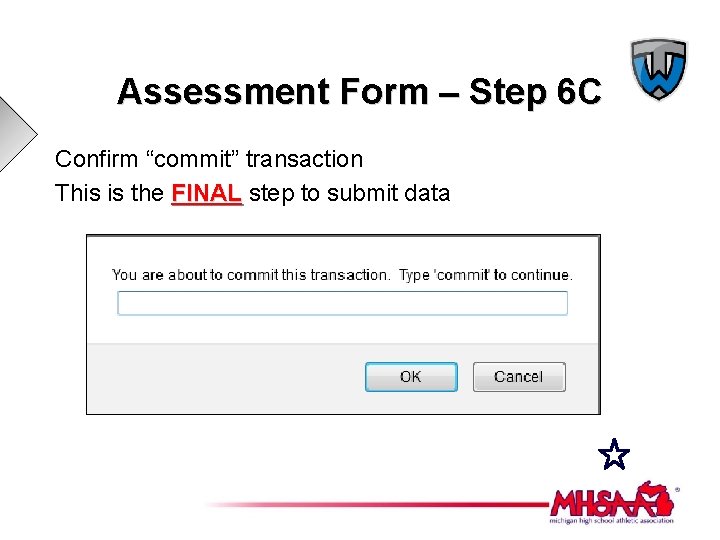 Assessment Form – Step 6 C Confirm “commit” transaction This is the FINAL step