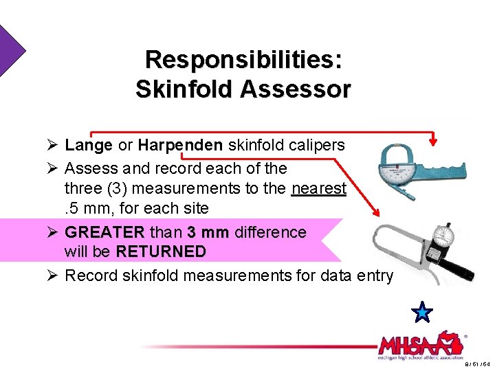 Responsibilities: Skinfold Assessor Ø Lange or Harpenden skinfold calipers Ø Assess and record each