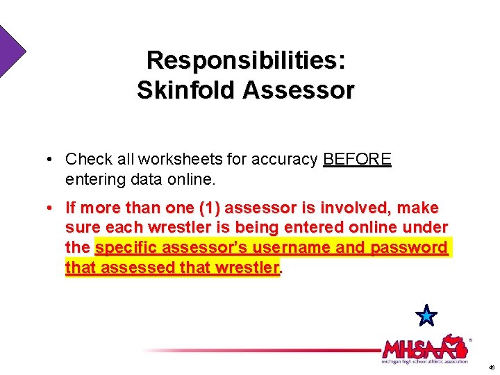 Responsibilities: Skinfold Assessor • Check all worksheets for accuracy BEFORE entering data online. •