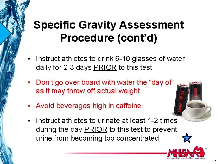 Specific Gravity Assessment Procedure (cont’d) • Instruct athletes to drink 6 -10 glasses of