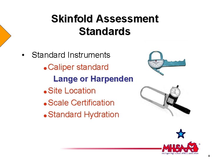 Skinfold Assessment Standards • Standard Instruments = Caliper standard Lange or Harpenden = Site