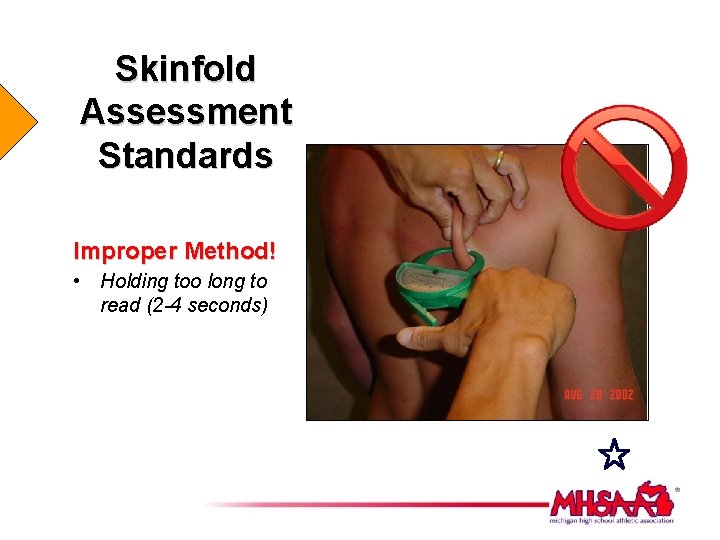 Skinfold Assessment Standards Improper Method! • Holding too long to read (2 -4 seconds)