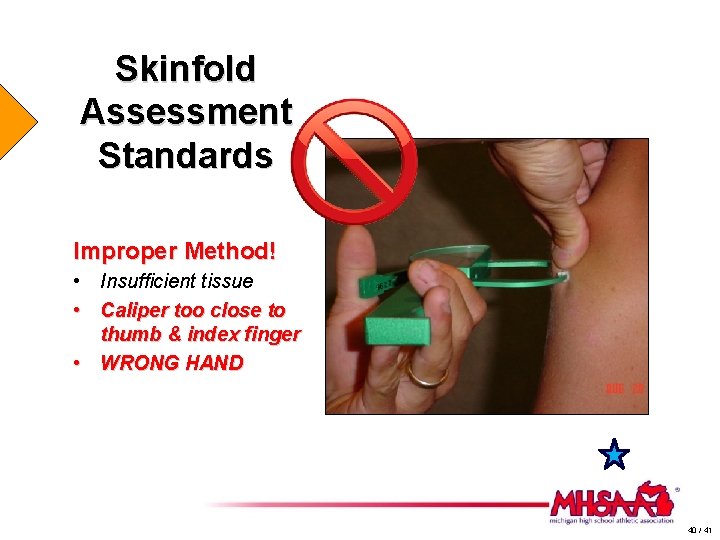 Skinfold Assessment Standards Improper Method! • Insufficient tissue • Caliper too close to thumb