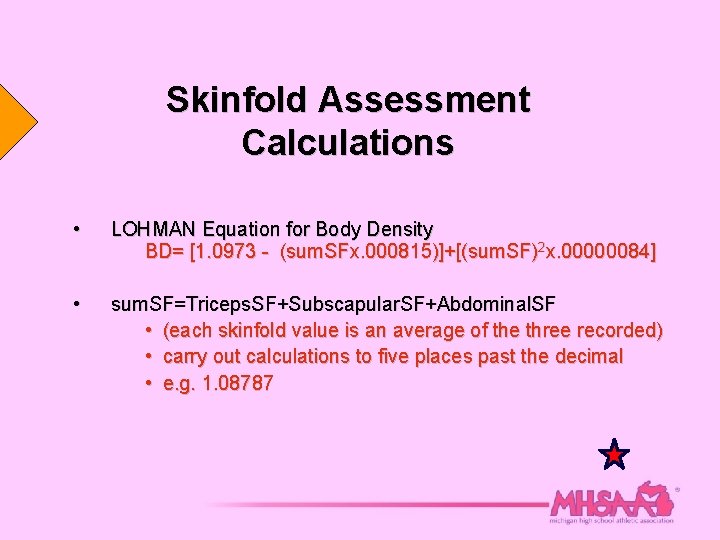 Skinfold Assessment Calculations • LOHMAN Equation for Body Density BD= [1. 0973 - (sum.