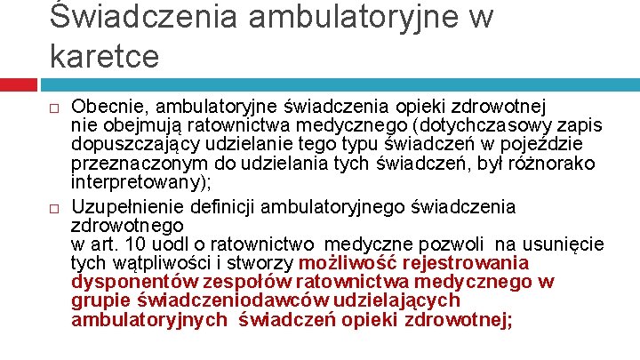 Świadczenia ambulatoryjne w karetce Obecnie, ambulatoryjne świadczenia opieki zdrowotnej nie obejmują ratownictwa medycznego (dotychczasowy