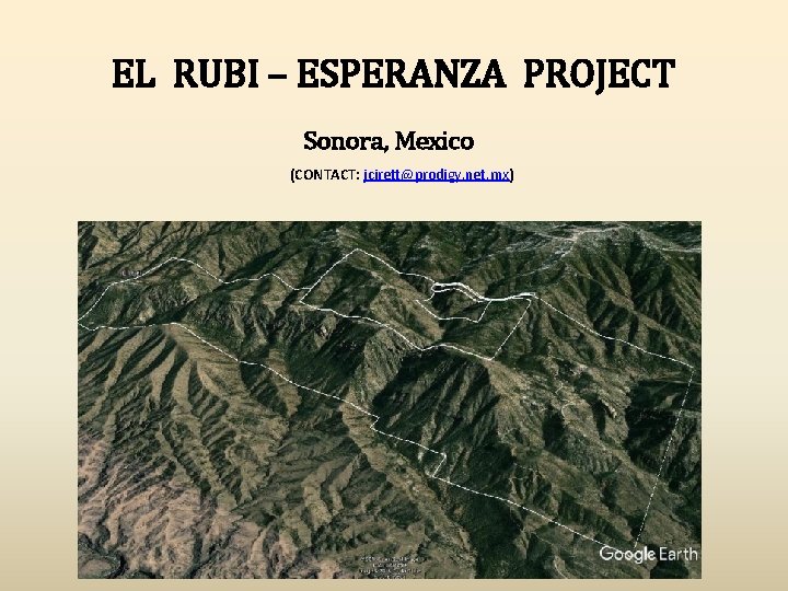 EL RUBI – ESPERANZA PROJECT Sonora, Mexico (CONTACT: jcirett@prodigy. net. mx) 