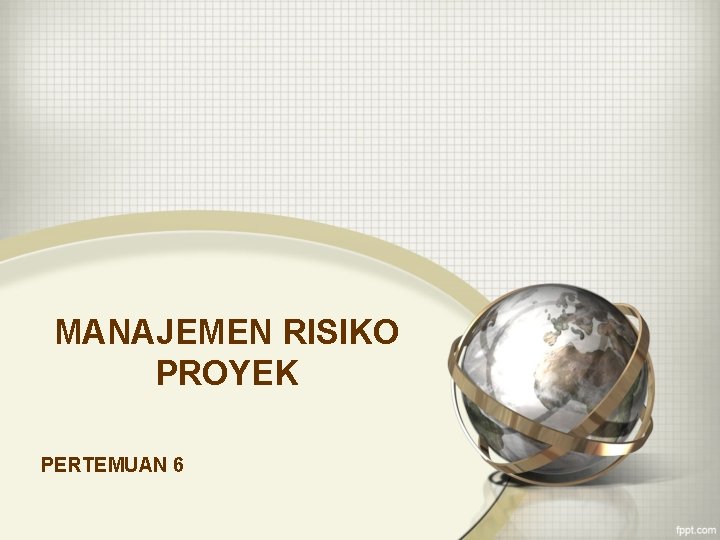 MANAJEMEN RISIKO PROYEK PERTEMUAN 6 