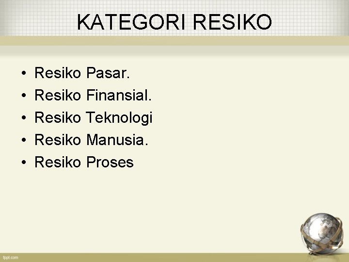 KATEGORI RESIKO • • • Resiko Pasar. Resiko Finansial. Resiko Teknologi Resiko Manusia. Resiko