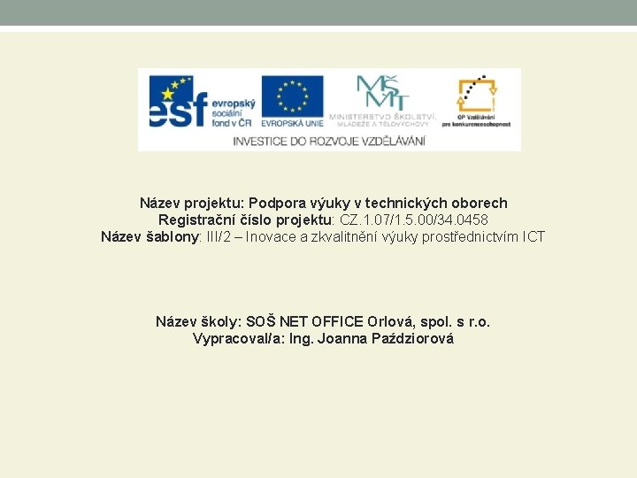 Název projektu: Podpora výuky v technických oborech Registrační číslo projektu: CZ. 1. 07/1. 5.