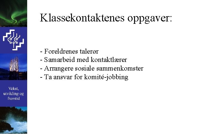 Klassekontaktenes oppgaver: - Foreldrenes talerør - Samarbeid med kontaktlærer - Arrangere sosiale sammenkomster -