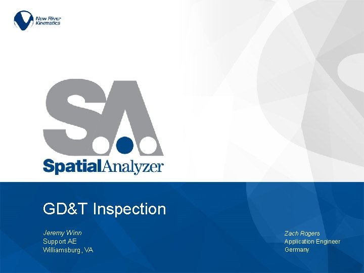 GD&T Inspection Jeremy Winn Support AE Williamsburg, VA Zach Rogers Application Engineer Germany 