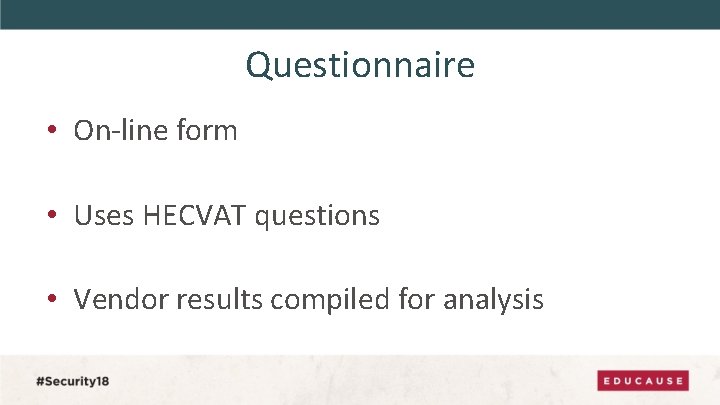Questionnaire • On-line form • Uses HECVAT questions • Vendor results compiled for analysis