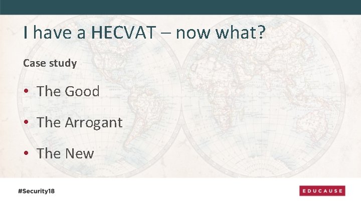 I have a HECVAT – now what? Case study • The Good • The