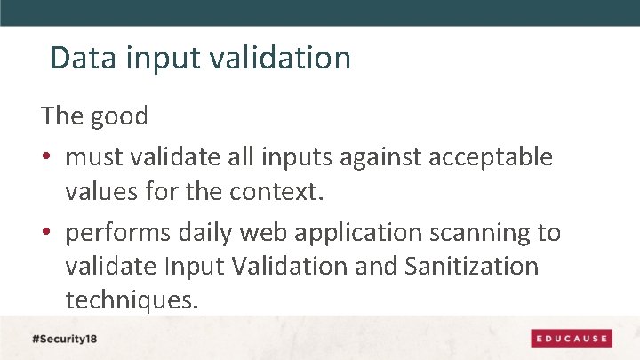 Data input validation The good • must validate all inputs against acceptable values for