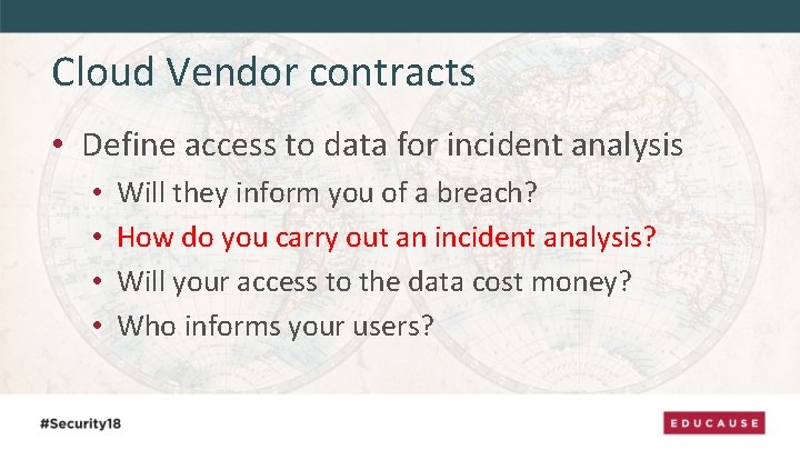 Cloud Vendor contracts • Define access to data for incident analysis • • Will