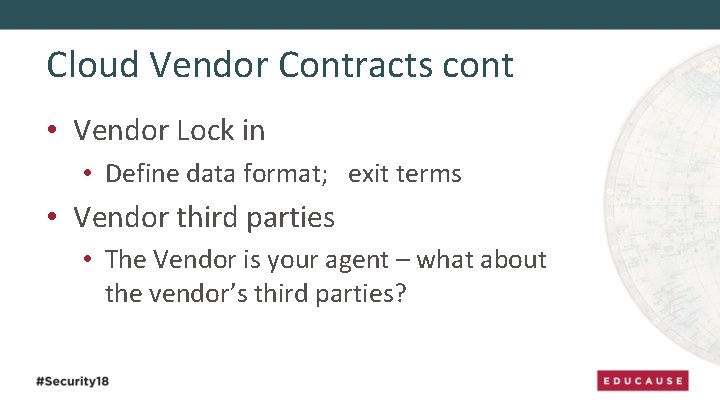 Cloud Vendor Contracts cont • Vendor Lock in • Define data format; exit terms