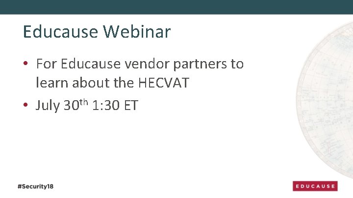 Educause Webinar • For Educause vendor partners to learn about the HECVAT • July