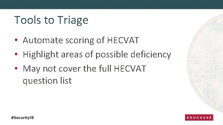 Tools to Triage • Automate scoring of HECVAT • Highlight areas of possible deficiency
