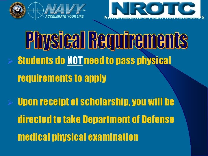 NAVAL RESERVE OFFICER TRAINING CORPS Ø Students do NOT need to pass physical requirements