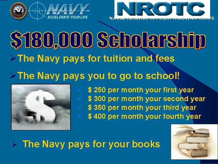 NAVAL RESERVE OFFICER TRAINING CORPS ØThe Navy pays for tuition and fees ØThe Navy