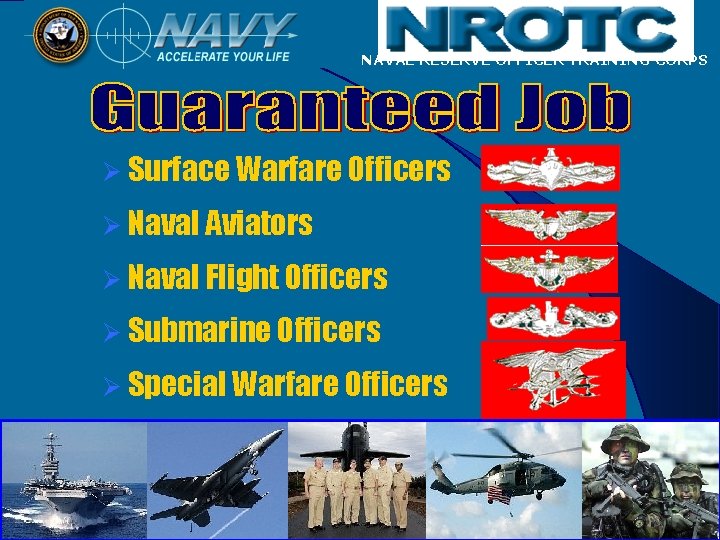 NAVAL RESERVE OFFICER TRAINING CORPS Ø Surface Warfare Officers Ø Naval Aviators Ø Naval