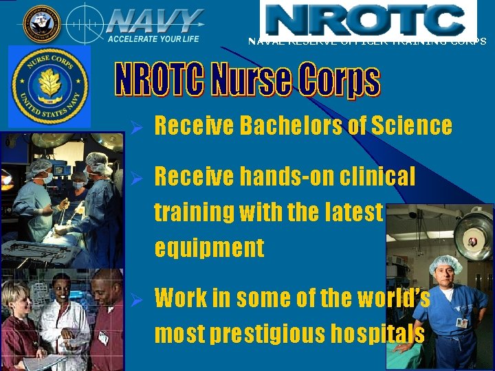 NAVAL RESERVE OFFICER TRAINING CORPS Ø Receive Bachelors of Science Ø Receive hands-on clinical