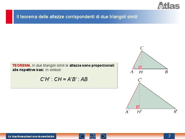 Il teorema delle altezze corrispondenti di due triangoli simili TEOREMA. In due triangoli simili