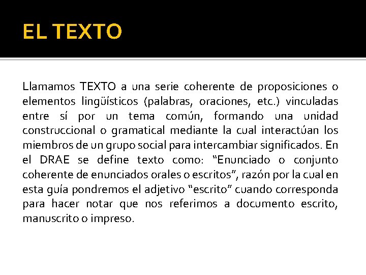 EL TEXTO Llamamos TEXTO a una serie coherente de proposiciones o elementos lingüísticos (palabras,