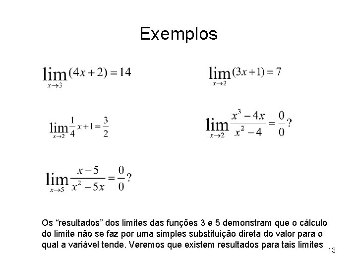 Exemplos Os “resultados” dos limites das funções 3 e 5 demonstram que o cálculo