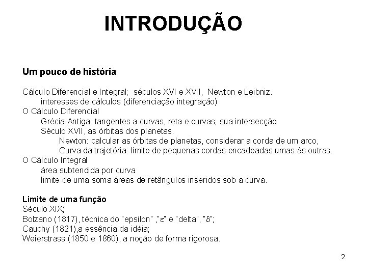 INTRODUÇÃO Um pouco de história Cálculo Diferencial e Integral; séculos XVI e XVII, Newton