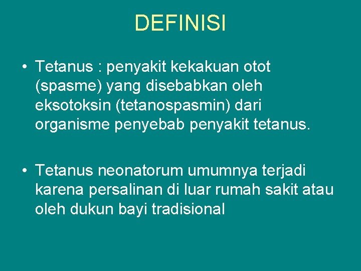 DEFINISI • Tetanus : penyakit kekakuan otot (spasme) yang disebabkan oleh eksotoksin (tetanospasmin) dari