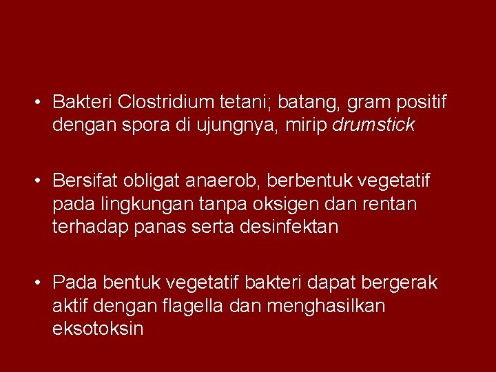  • Bakteri Clostridium tetani; batang, gram positif dengan spora di ujungnya, mirip drumstick