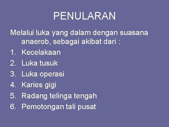 PENULARAN Melalui luka yang dalam dengan suasana anaerob, sebagai akibat dari : 1. Kecelakaan