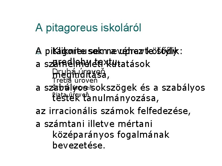 A pitagoreus iskoláról A pitagoreusok ¡ Kliknite semnevéhez a upravte kötődik: štýly predlohy textu.