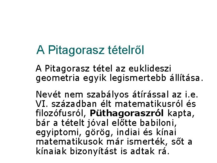 A Pitagorasz tételről A Pitagorasz tétel az euklideszi geometria egyik legismertebb állítása. Nevét nem