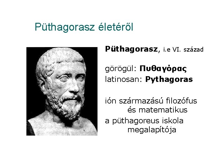 Püthagorasz életéről Püthagorasz, i. e VI. század görögül: Πυθαγόρας latinosan: Pythagoras ión származású filozófus