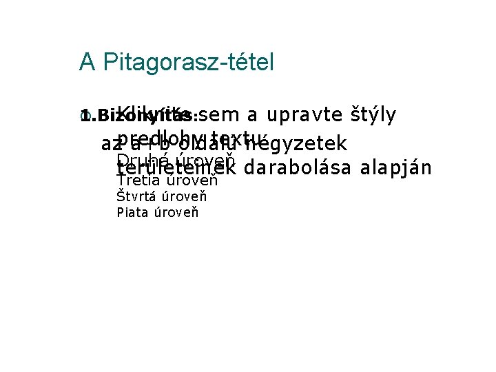 A Pitagorasz-tétel ¡ 1. Bizonyítás Kliknite : sem a upravte štýly textu. azpredlohy a+b