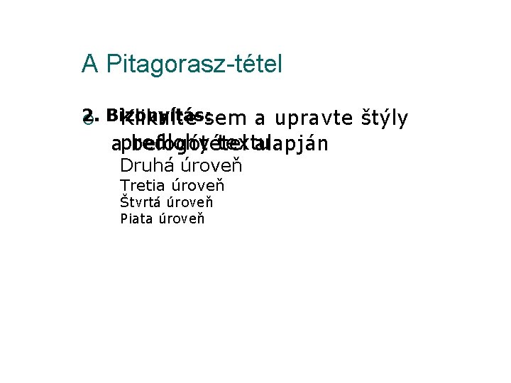 A Pitagorasz-tétel 2. ¡ Bizonyítás: Kliknite sem a upravte štýly textu. apredlohy befogótétel alapján