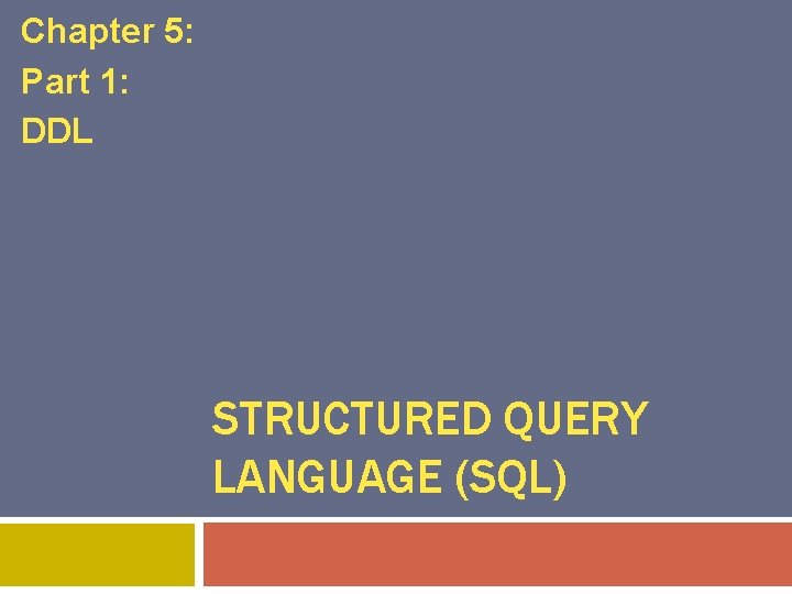 Chapter 5: Part 1: DDL STRUCTURED QUERY LANGUAGE (SQL) 