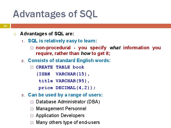 Advantages of SQL 10 � Advantages of SQL are: 1. SQL is relatively easy