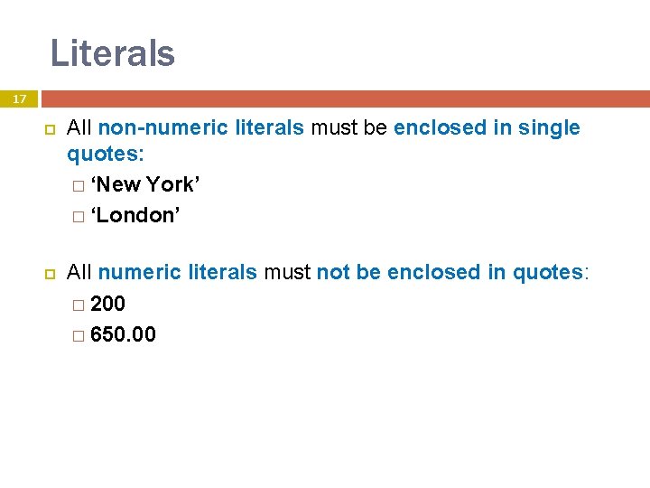 Literals 17 All non-numeric literals must be enclosed in single quotes: � ‘New York’