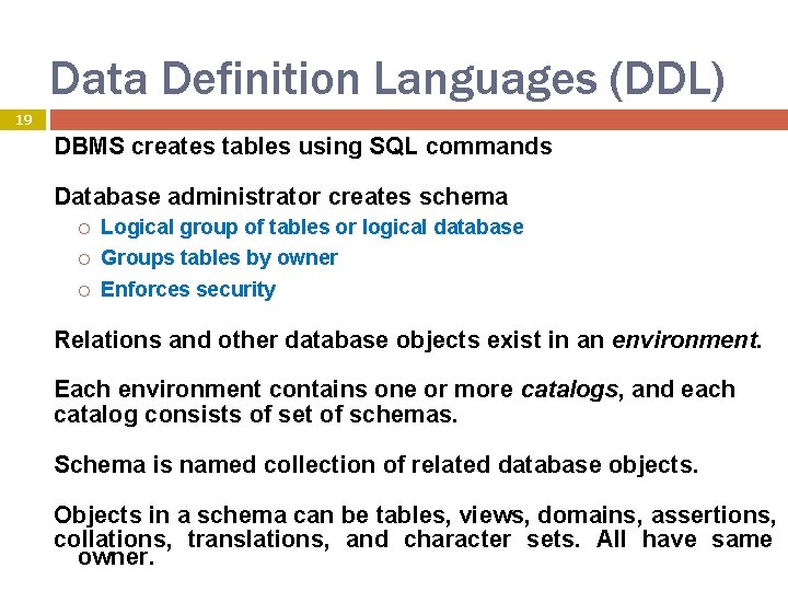 Data Definition Languages (DDL) 19 DBMS creates tables using SQL commands Database administrator creates