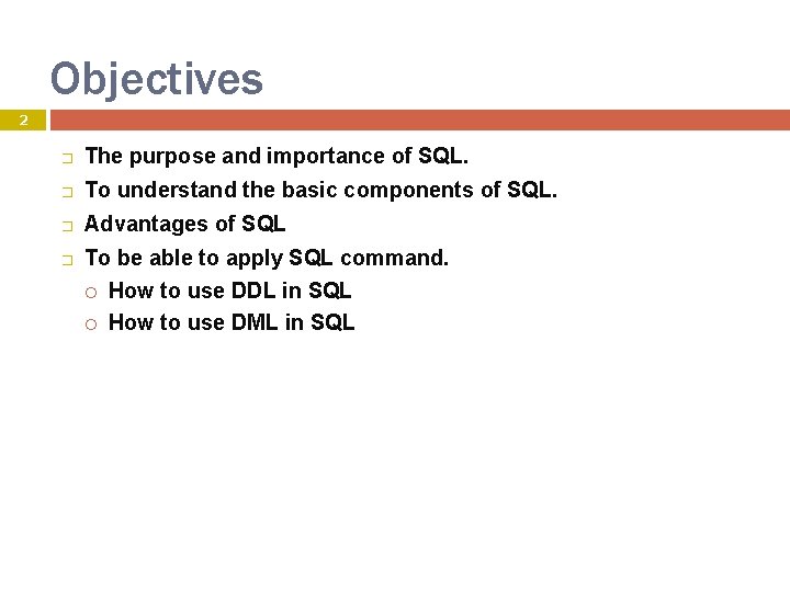 Objectives 2 � The purpose and importance of SQL. � To understand the basic