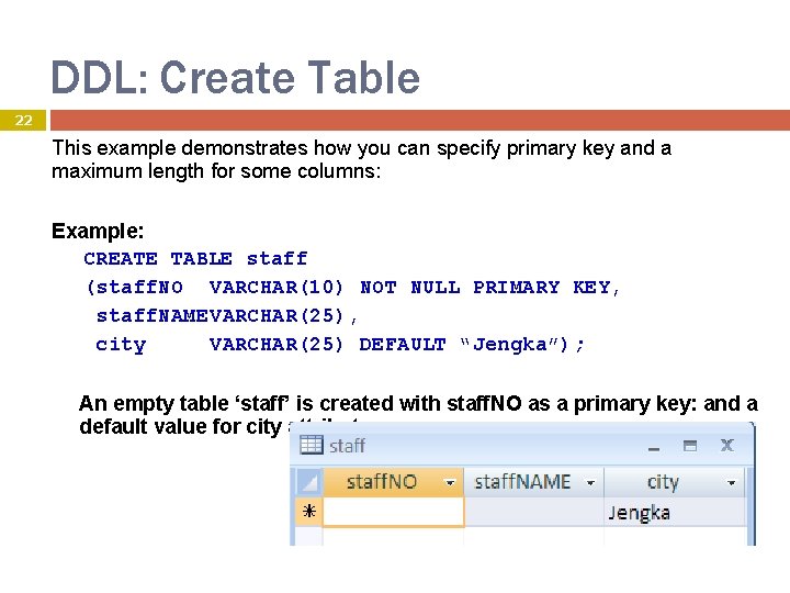 DDL: Create Table 22 This example demonstrates how you can specify primary key and