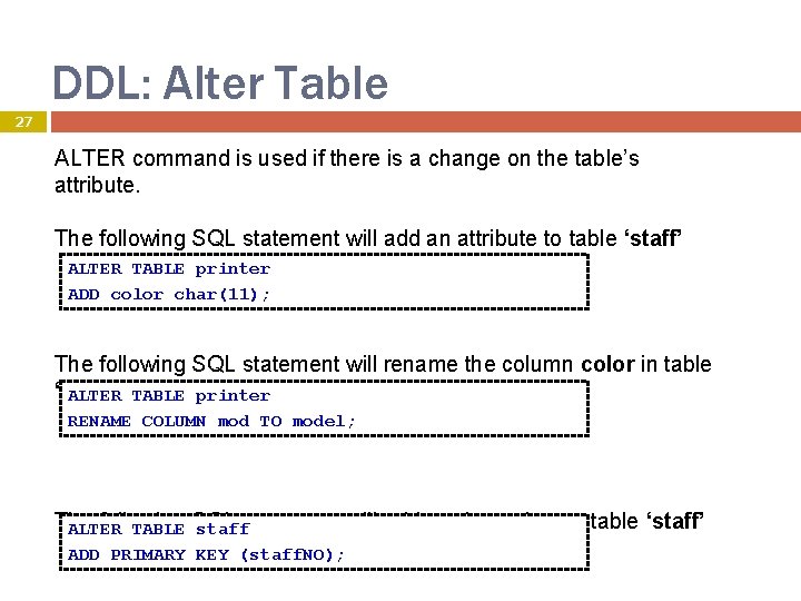 DDL: Alter Table 27 ALTER command is used if there is a change on