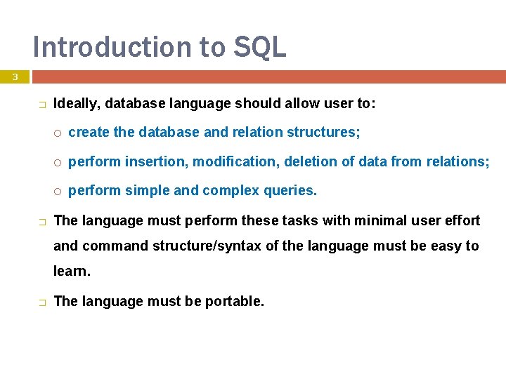 Introduction to SQL 3 � � Ideally, database language should allow user to: create